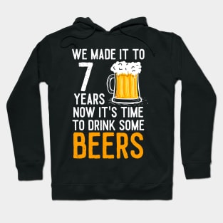 We Made it to 7 Years Now It's Time To Drink Some Beers Aniversary Wedding Hoodie